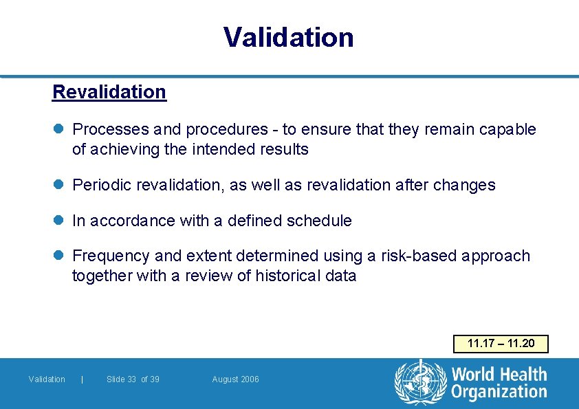 Validation Revalidation l Processes and procedures - to ensure that they remain capable of Validation Revalidation l Processes and procedures - to ensure that they remain capable of
