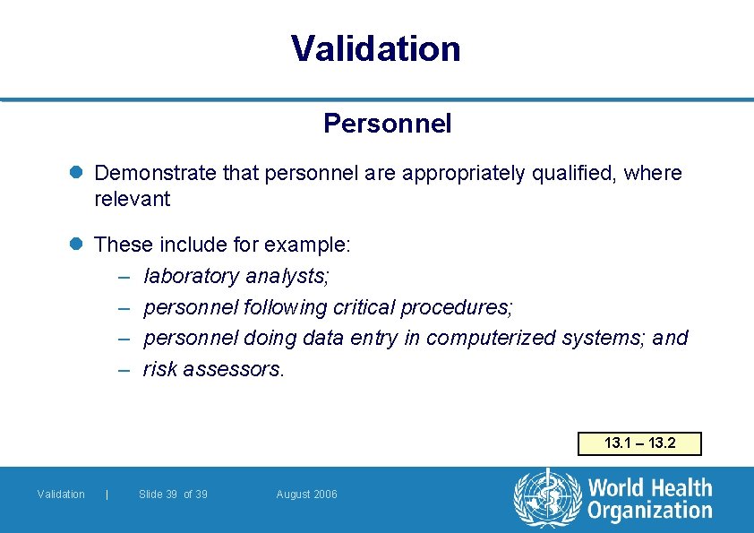 Validation Personnel l Demonstrate that personnel are appropriately qualified, where relevant l These include Validation Personnel l Demonstrate that personnel are appropriately qualified, where relevant l These include
