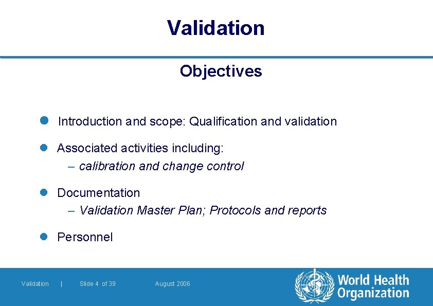 Validation Objectives l Introduction and scope: Qualification and validation l Associated activities including: – Validation Objectives l Introduction and scope: Qualification and validation l Associated activities including: –
