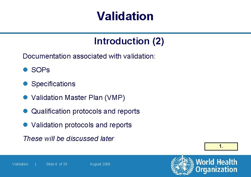 Validation Introduction (2) Documentation associated with validation: l SOPs l Specifications l Validation Master Validation Introduction (2) Documentation associated with validation: l SOPs l Specifications l Validation Master