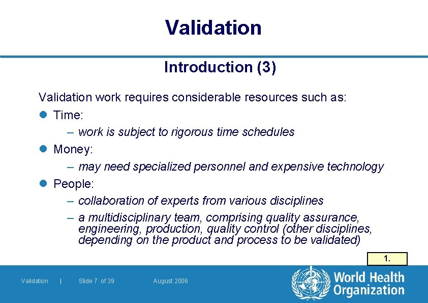 Validation Introduction (3) Validation work requires considerable resources such as: l Time: – work Validation Introduction (3) Validation work requires considerable resources such as: l Time: – work