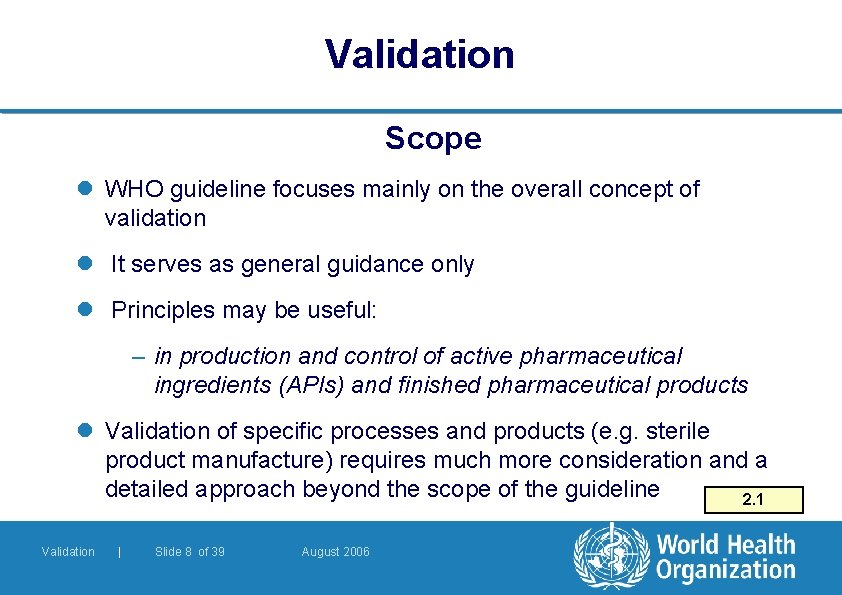 Validation Scope l WHO guideline focuses mainly on the overall concept of validation l Validation Scope l WHO guideline focuses mainly on the overall concept of validation l