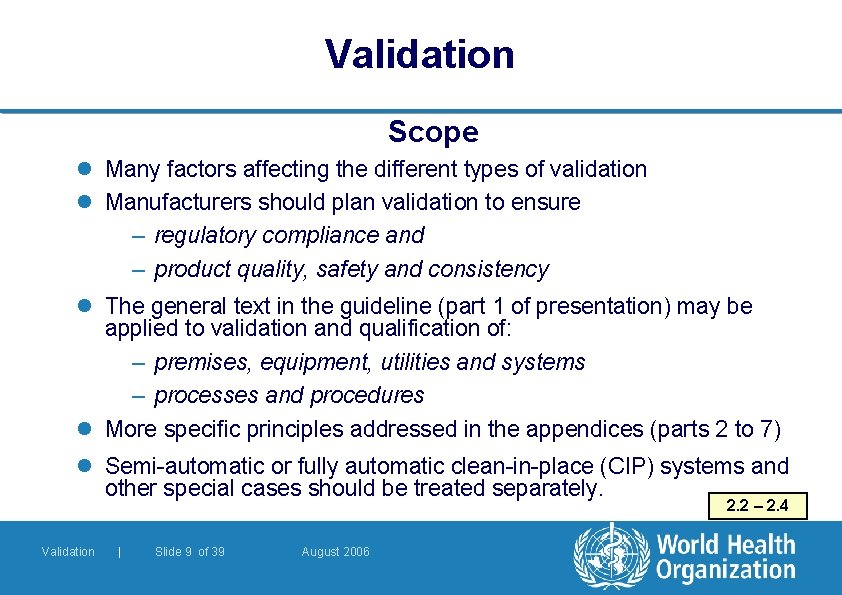 Validation Scope l Many factors affecting the different types of validation l Manufacturers should Validation Scope l Many factors affecting the different types of validation l Manufacturers should