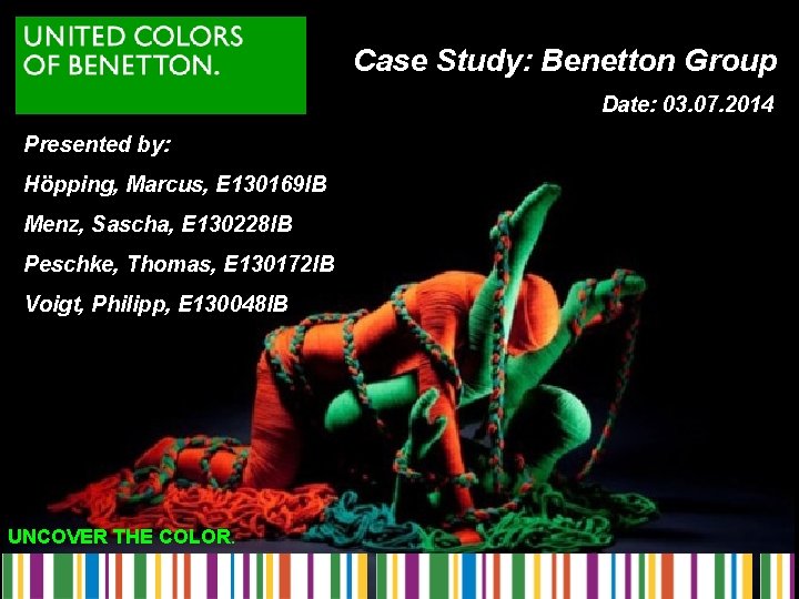 Case Study: Benetton Group Date: 03. 07. 2014 Presented by: Höpping, Marcus, E 130169