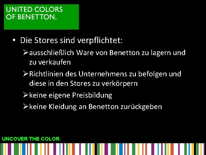  • Die Stores sind verpflichtet: Øausschließlich Ware von Benetton zu lagern und zu