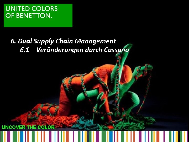 6. Dual Supply Chain Management 6. 1 Veränderungen durch Cassano UNCOVER THE COLOR. 