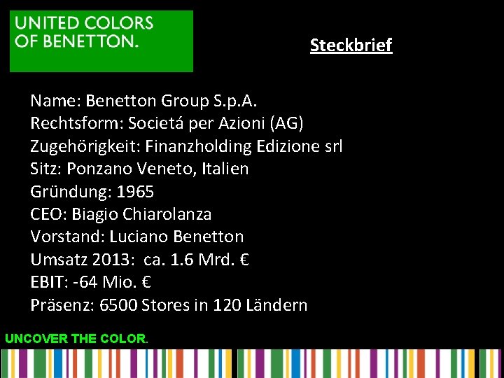 Steckbrief Name: Benetton Group S. p. A. Rechtsform: Societá per Azioni (AG) Zugehörigkeit: Finanzholding