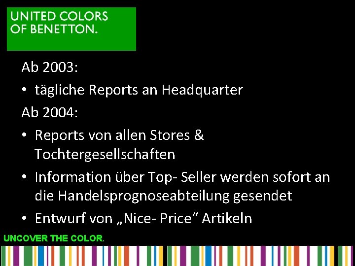 Ab 2003: • tägliche Reports an Headquarter Ab 2004: • Reports von allen Stores
