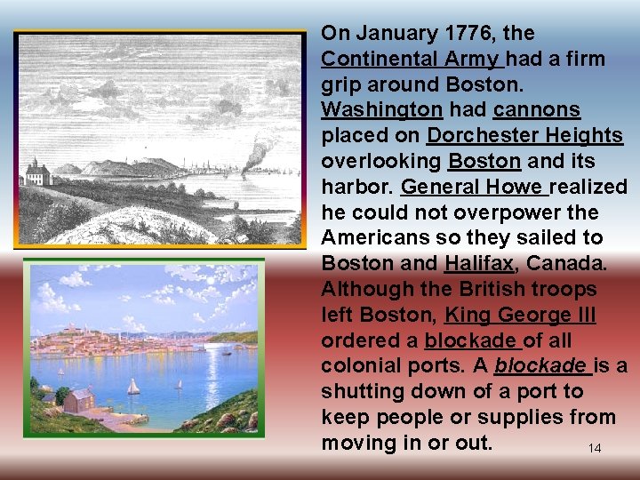 On January 1776, the Continental Army had a firm grip around Boston. Washington had