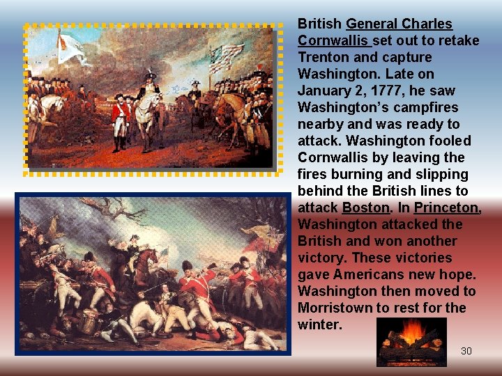 British General Charles Cornwallis set out to retake Trenton and capture Washington. Late on