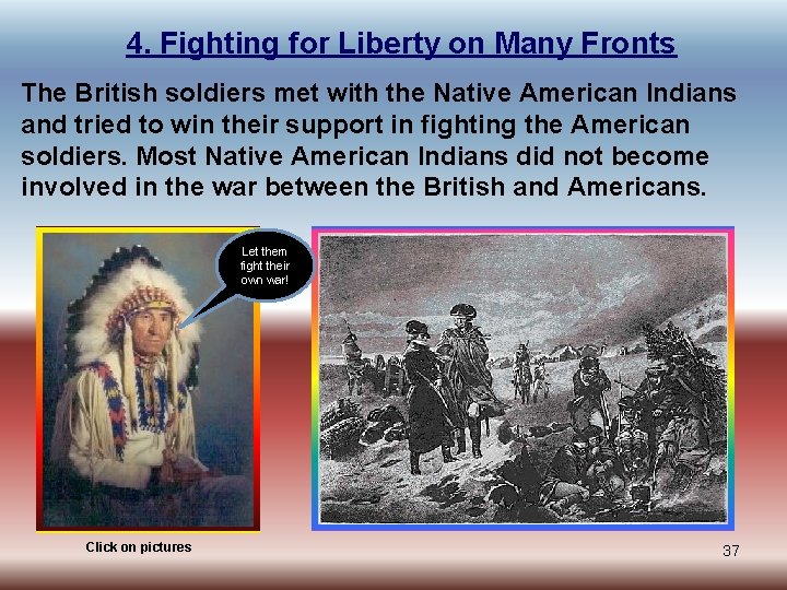 4. Fighting for Liberty on Many Fronts The British soldiers met with the Native