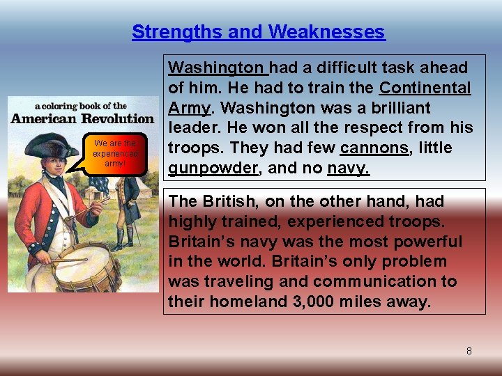 Strengths and Weaknesses We are the experienced army! Washington had a difficult task ahead