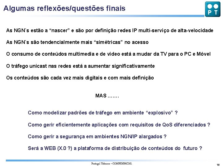 Algumas reflexões/questões finais As NGN´s estão a “nascer” e são por definição redes IP