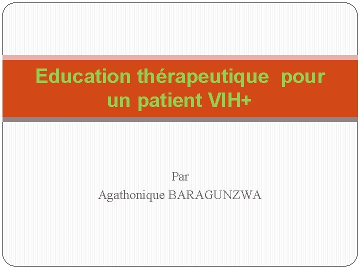 Education thérapeutique pour un patient VIH+ Par Agathonique BARAGUNZWA 
