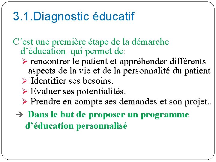 3. 1. Diagnostic éducatif C’est une première étape de la démarche d’éducation qui permet