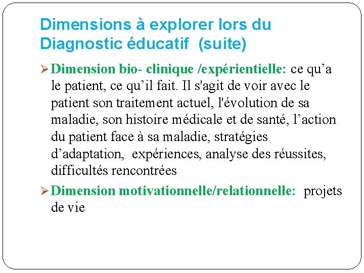 Dimensions à explorer lors du Diagnostic éducatif (suite) Ø Dimension bio- clinique /expérientielle: ce