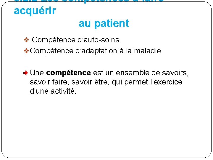 3. 2. 2 Les compétences à faire acquérir au patient v Compétence d’auto-soins v