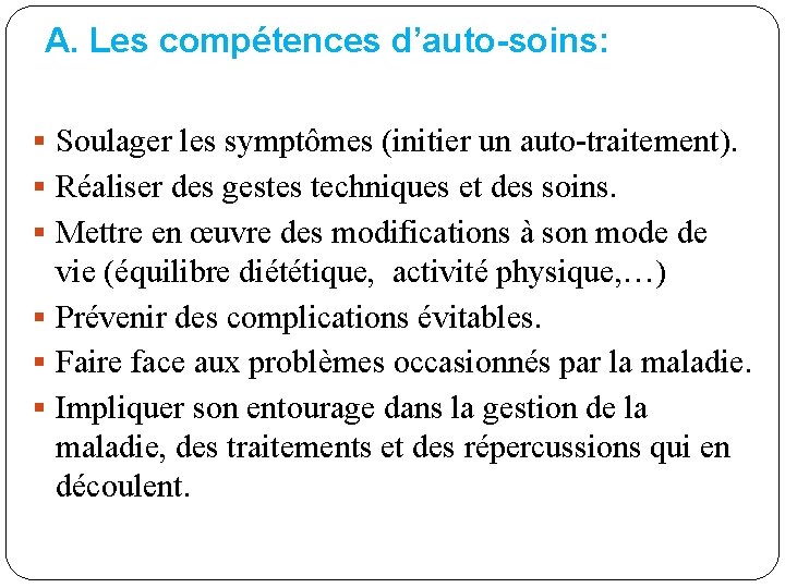 A. Les compétences d’auto-soins: § Soulager les symptômes (initier un auto-traitement). § Réaliser des