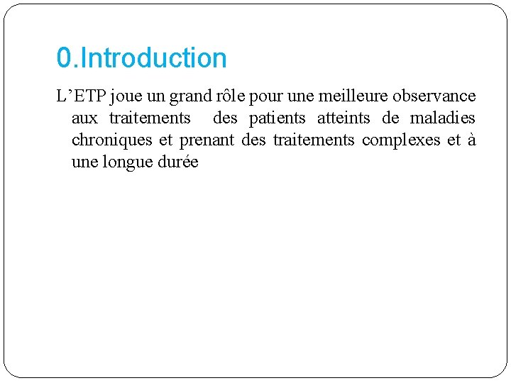 0. Introduction L’ETP joue un grand rôle pour une meilleure observance aux traitements des