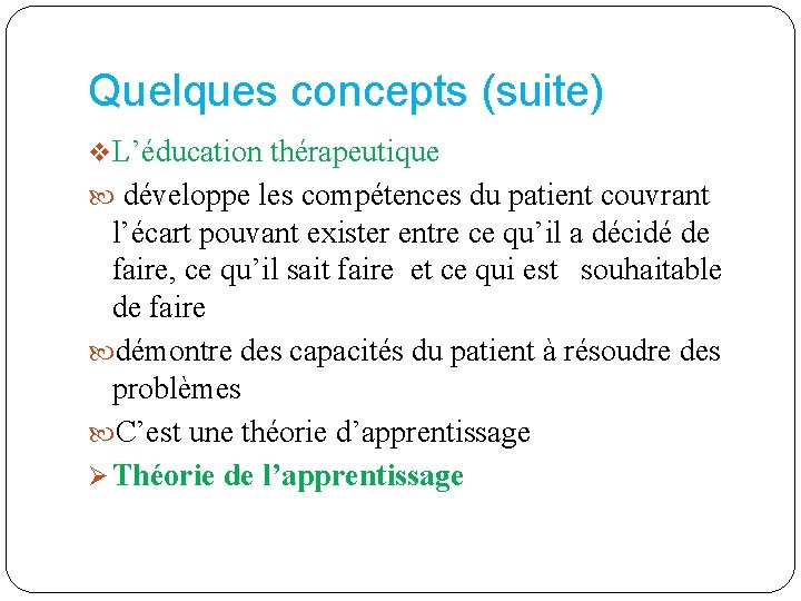 Quelques concepts (suite) v. L’éducation thérapeutique développe les compétences du patient couvrant l’écart pouvant