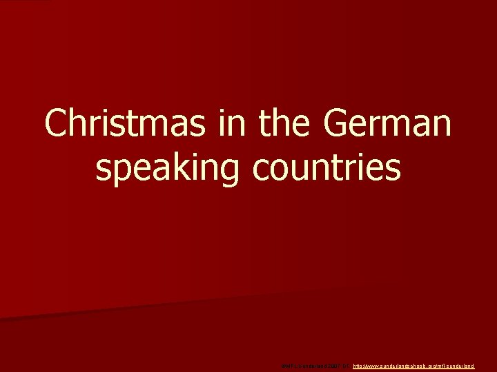 Christmas in the German speaking countries ©MFL Sunderland 2007 DF http: //www. sunderlandschools. org/mfl-sunderland