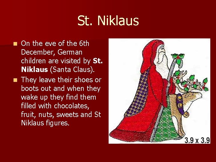 St. Niklaus On the eve of the 6 th December, German children are visited