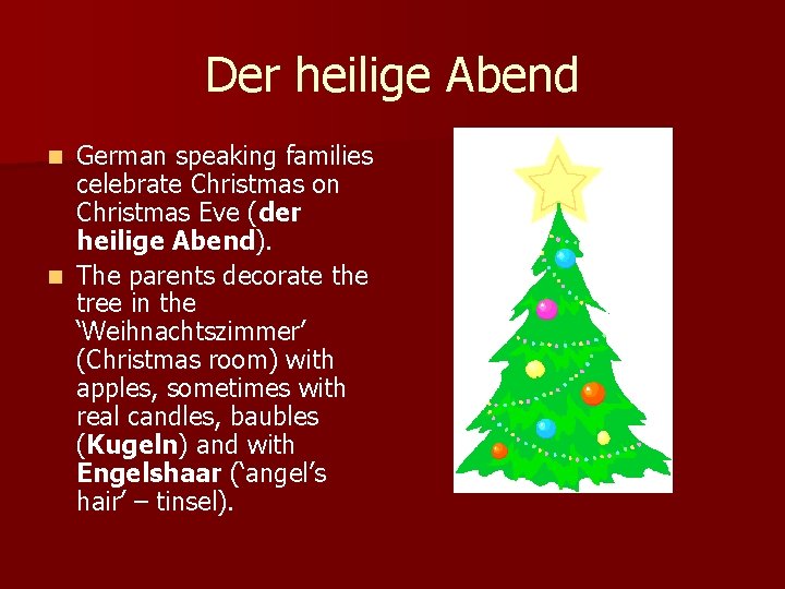 Der heilige Abend German speaking families celebrate Christmas on Christmas Eve (der heilige Abend).