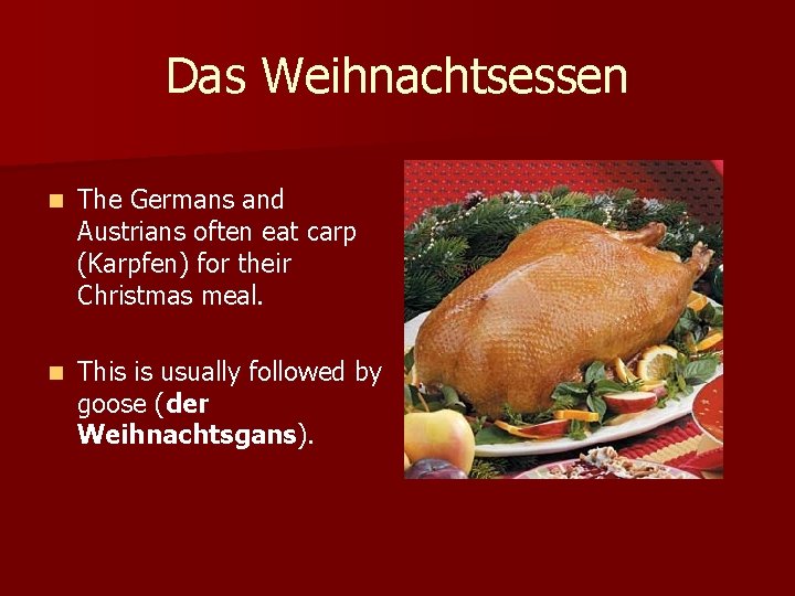 Das Weihnachtsessen n The Germans and Austrians often eat carp (Karpfen) for their Christmas