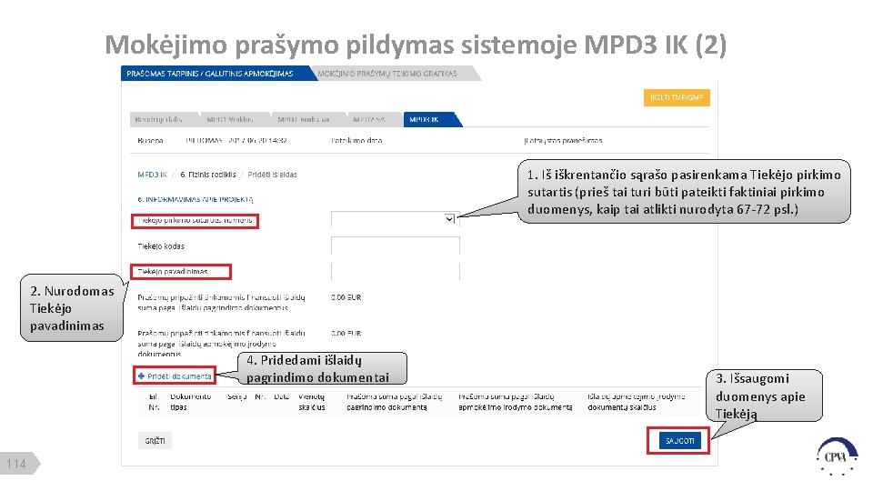 Mokėjimo prašymo pildymas sistemoje MPD 3 IK (2) 1. Iš iškrentančio sąrašo pasirenkama Tiekėjo