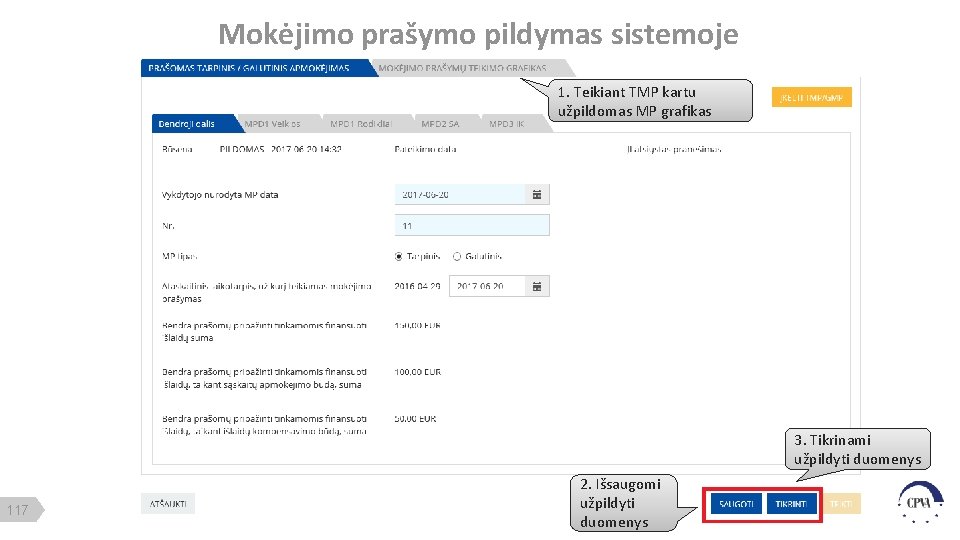 Mokėjimo prašymo pildymas sistemoje 1. Teikiant TMP kartu užpildomas MP grafikas 3. Tikrinami užpildyti