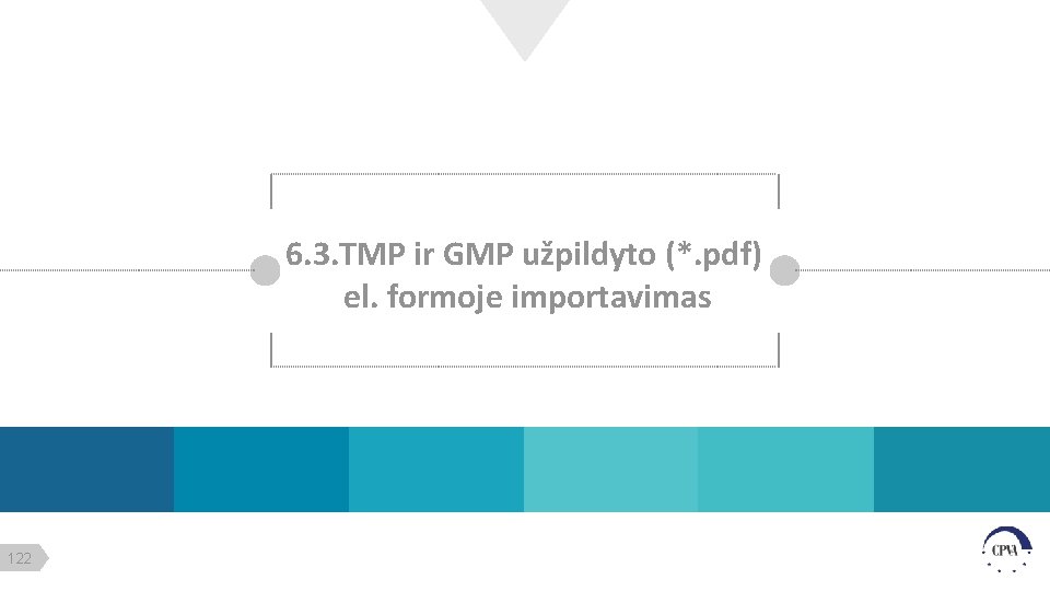 6. 3. TMP ir GMP užpildyto (*. pdf) el. formoje importavimas 122 