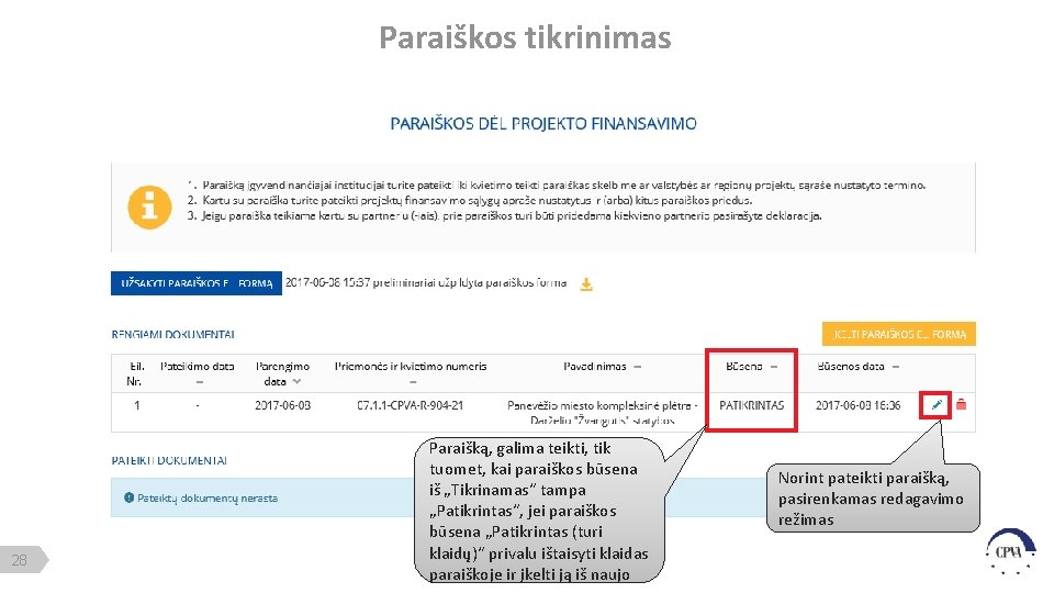 Paraiškos tikrinimas 28 Paraišką, galima teikti, tik tuomet, kai paraiškos būsena iš „Tikrinamas“ tampa