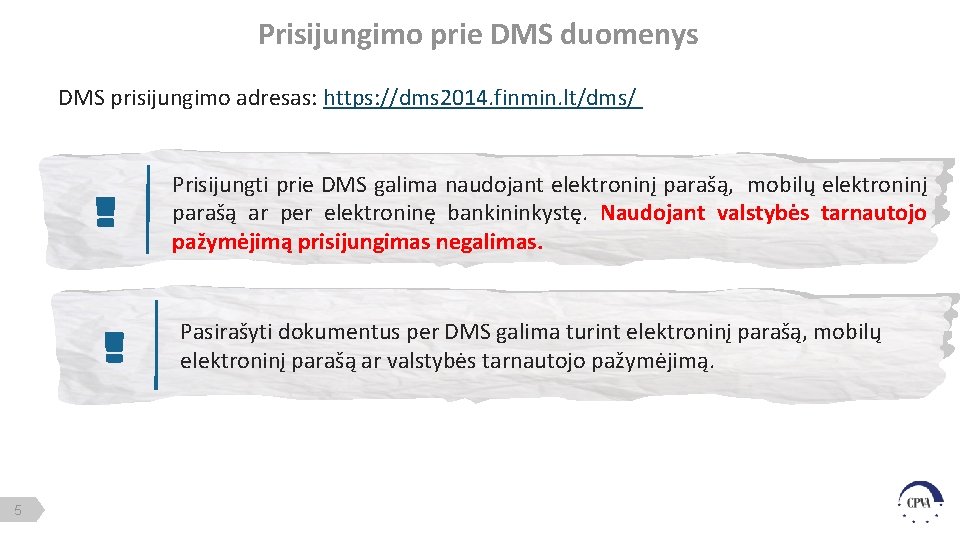 Prisijungimo prie DMS duomenys DMS prisijungimo adresas: https: //dms 2014. finmin. lt/dms/ Prisijungti prie