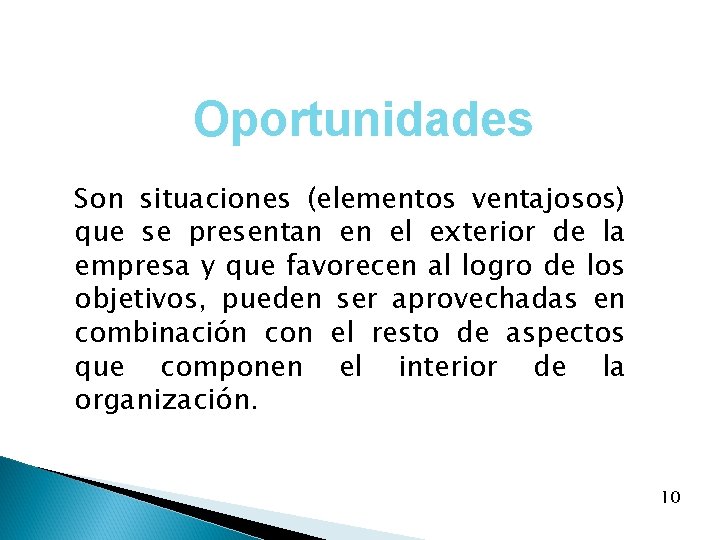 Oportunidades Son situaciones (elementos ventajosos) que se presentan en el exterior de la empresa