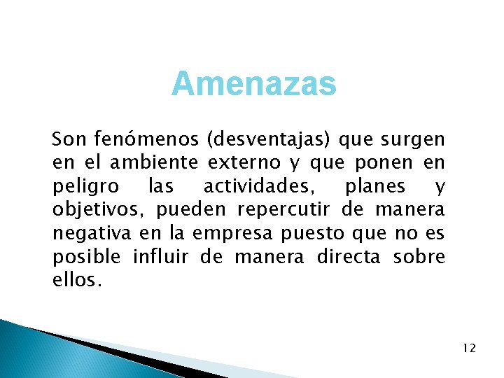 Amenazas Son fenómenos (desventajas) que surgen en el ambiente externo y que ponen en