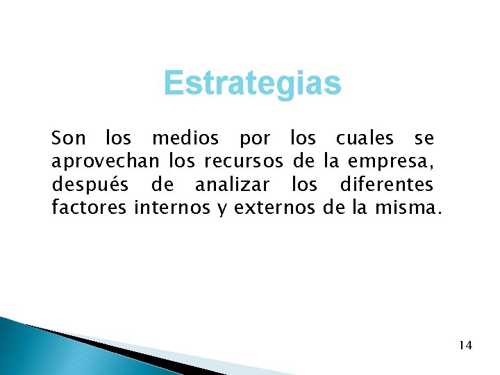 Estrategias Son los medios por los cuales se aprovechan los recursos de la empresa,