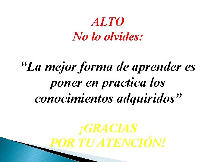 ALTO No lo olvides: “La mejor forma de aprender es poner en practica los