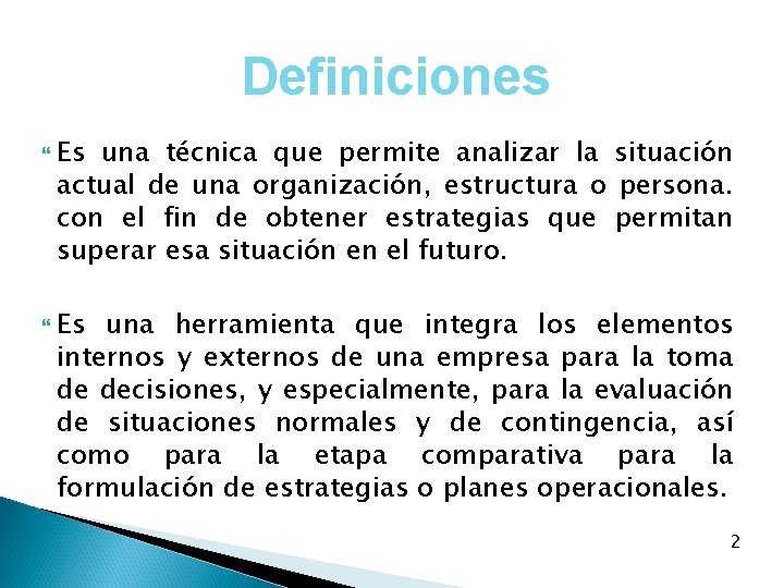 Definiciones Es una técnica que permite analizar la situación actual de una organización, estructura