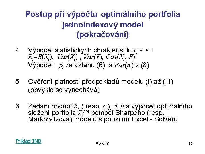 Postup při výpočtu optimálního portfolia jednoindexový model (pokračování) 4. Výpočet statistických chrakteristik Xi a