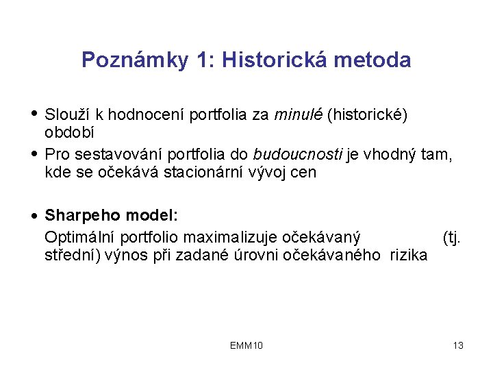 Poznámky 1: Historická metoda ● ● ● Slouží k hodnocení portfolia za minulé (historické)