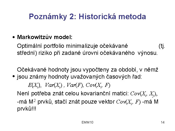 Poznámky 2: Historická metoda ● Markowitzův model: Optimální portfolio minimalizuje očekávané (tj. střední) riziko