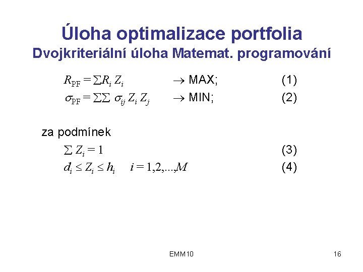 Úloha optimalizace portfolia Dvojkriteriální úloha Matemat. programování RPF = Ri Zi PF = ij