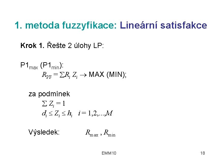 1. metoda fuzzyfikace: Lineární satisfakce Krok 1. Řešte 2 úlohy LP: P 1 max