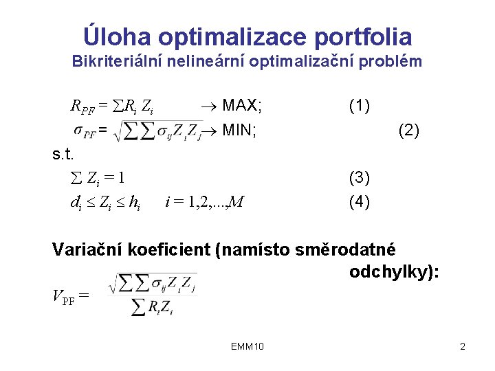 Úloha optimalizace portfolia Bikriteriální nelineární optimalizační problém RPF = Ri Zi = s. t.