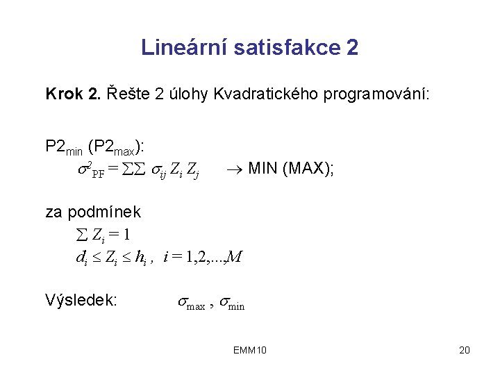 Lineární satisfakce 2 Krok 2. Řešte 2 úlohy Kvadratického programování: P 2 min (P