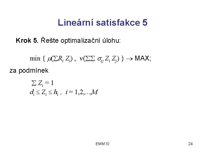 Lineární satisfakce 5 Krok 5. Řešte optimalizační úlohu: min { ( Ri Zi) ,