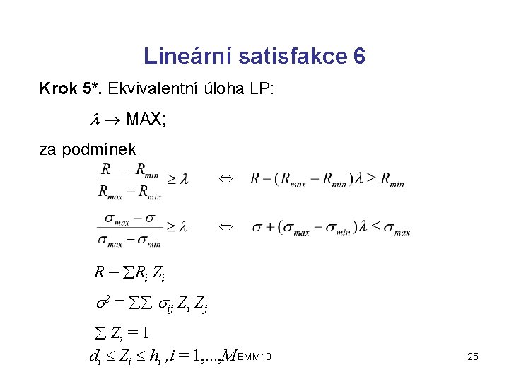 Lineární satisfakce 6 Krok 5*. Ekvivalentní úloha LP: MAX; za podmínek R = Ri
