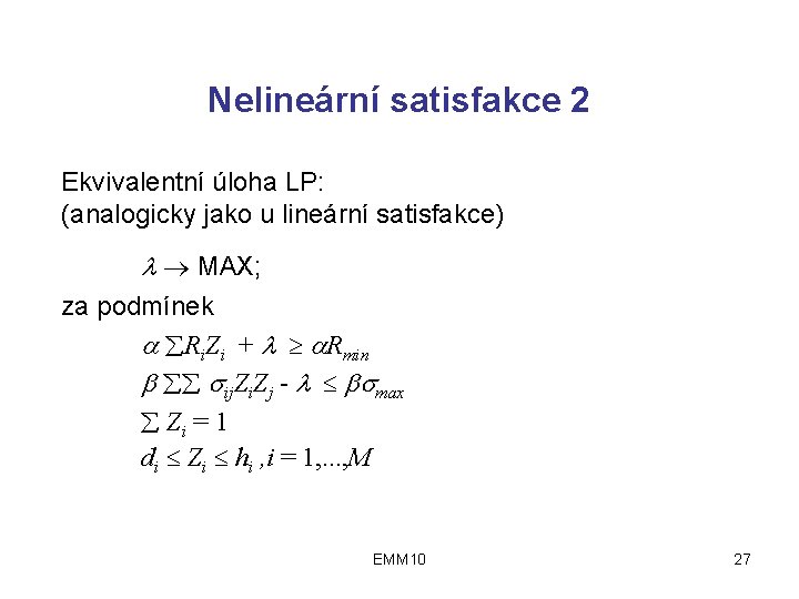 Nelineární satisfakce 2 Ekvivalentní úloha LP: (analogicky jako u lineární satisfakce) MAX; za podmínek