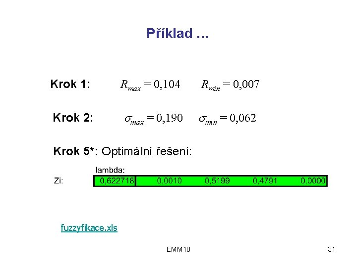Příklad … Krok 1: Rmax = 0, 104 Rmin = 0, 007 Krok 2: