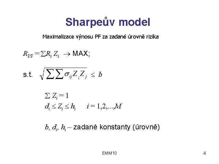 Sharpeův model Maximalizace výnosu PF za zadané úrovně rizika RPF = Ri Zi MAX;